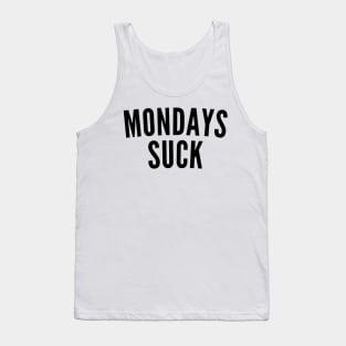 Monday's Suck. Funny I Hate Monday's Saying Tank Top